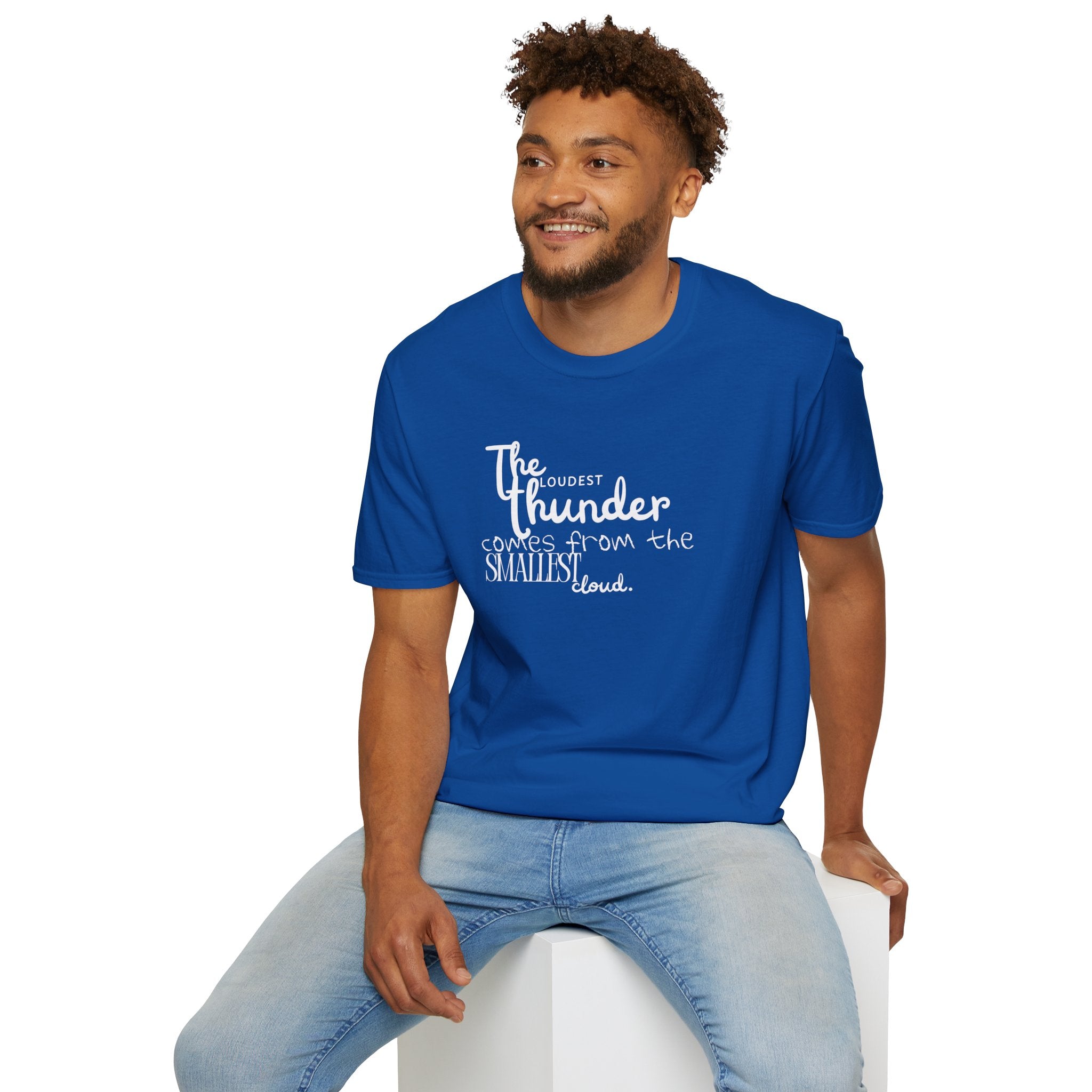 The Loudest Thunder Comes From the Smallest Cloud T-Shirt... | T-Shirt | Al Mery's Paradise