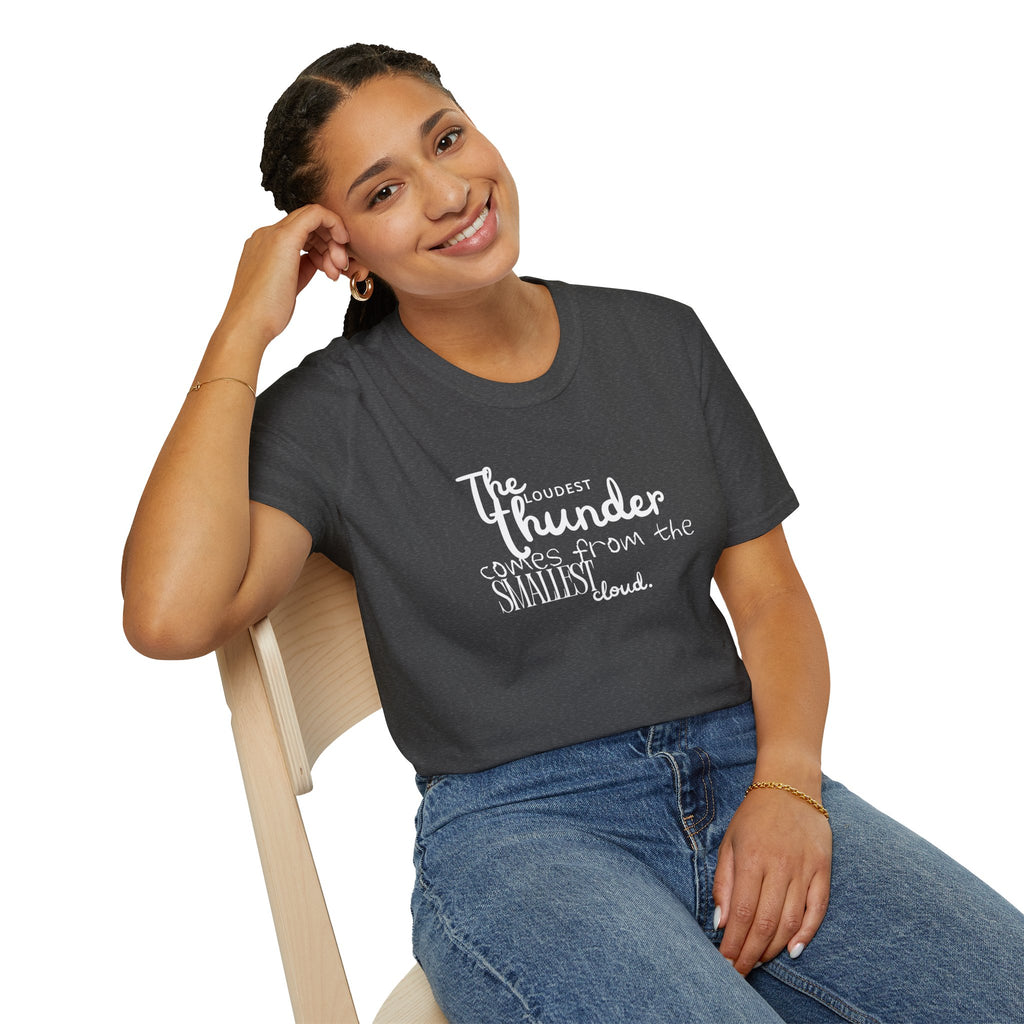 The Loudest Thunder Comes From the Smallest Cloud T-Shirt... | T-Shirt | Al Mery's Paradise