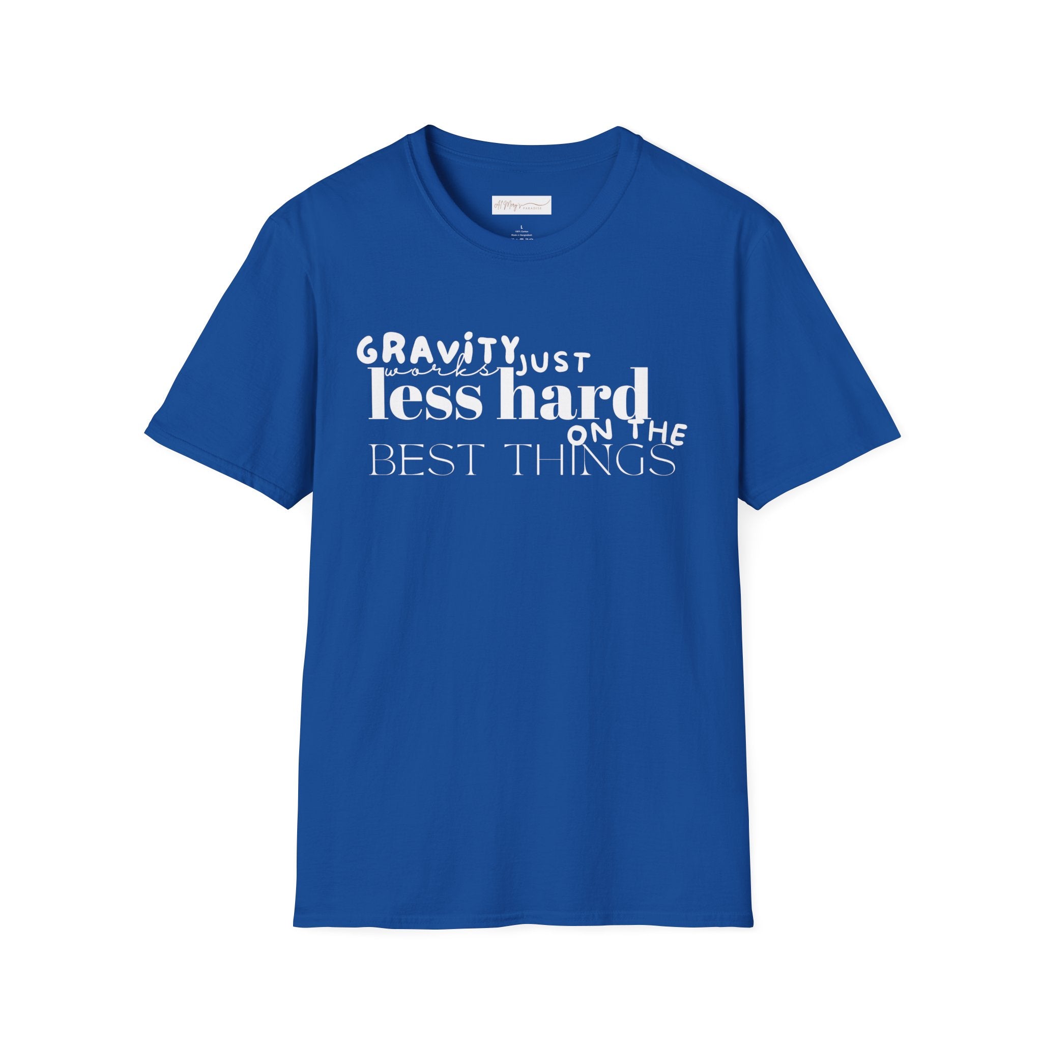Gravity Just Works Less Hard on the Best Things T-Shirt, ... | in Royal S | T-Shirt | Al Mery's Paradise