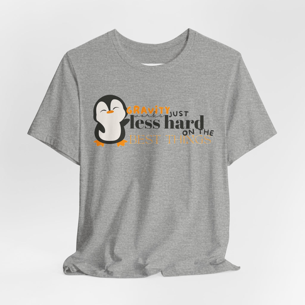 Gravity Just Works Less Hard on the Best Things Penguin G... | T-Shirt | Al Mery's Paradise