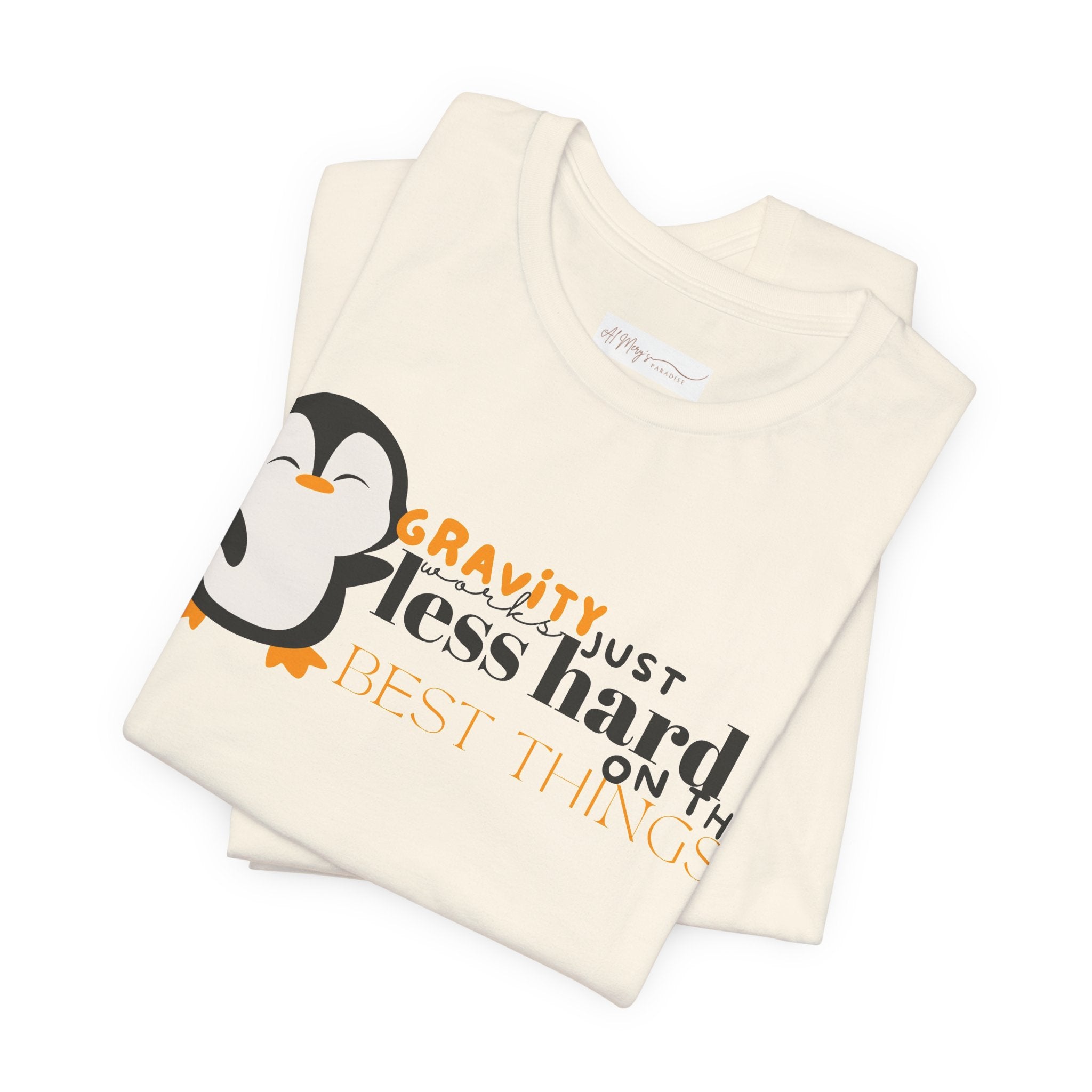 Gravity Just Works Less Hard on the Best Things Penguin G... | T-Shirt | Al Mery's Paradise