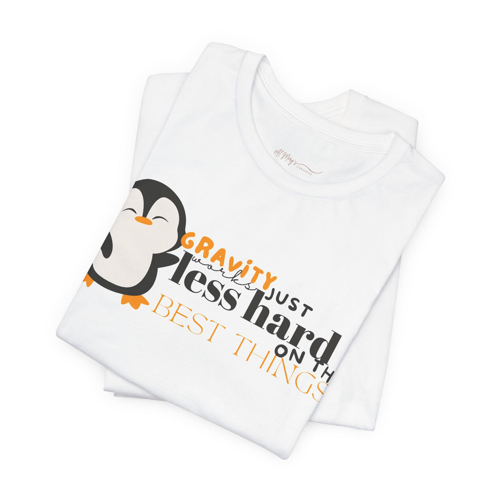 Gravity Just Works Less Hard on the Best Things Penguin G... | T-Shirt | Al Mery's Paradise