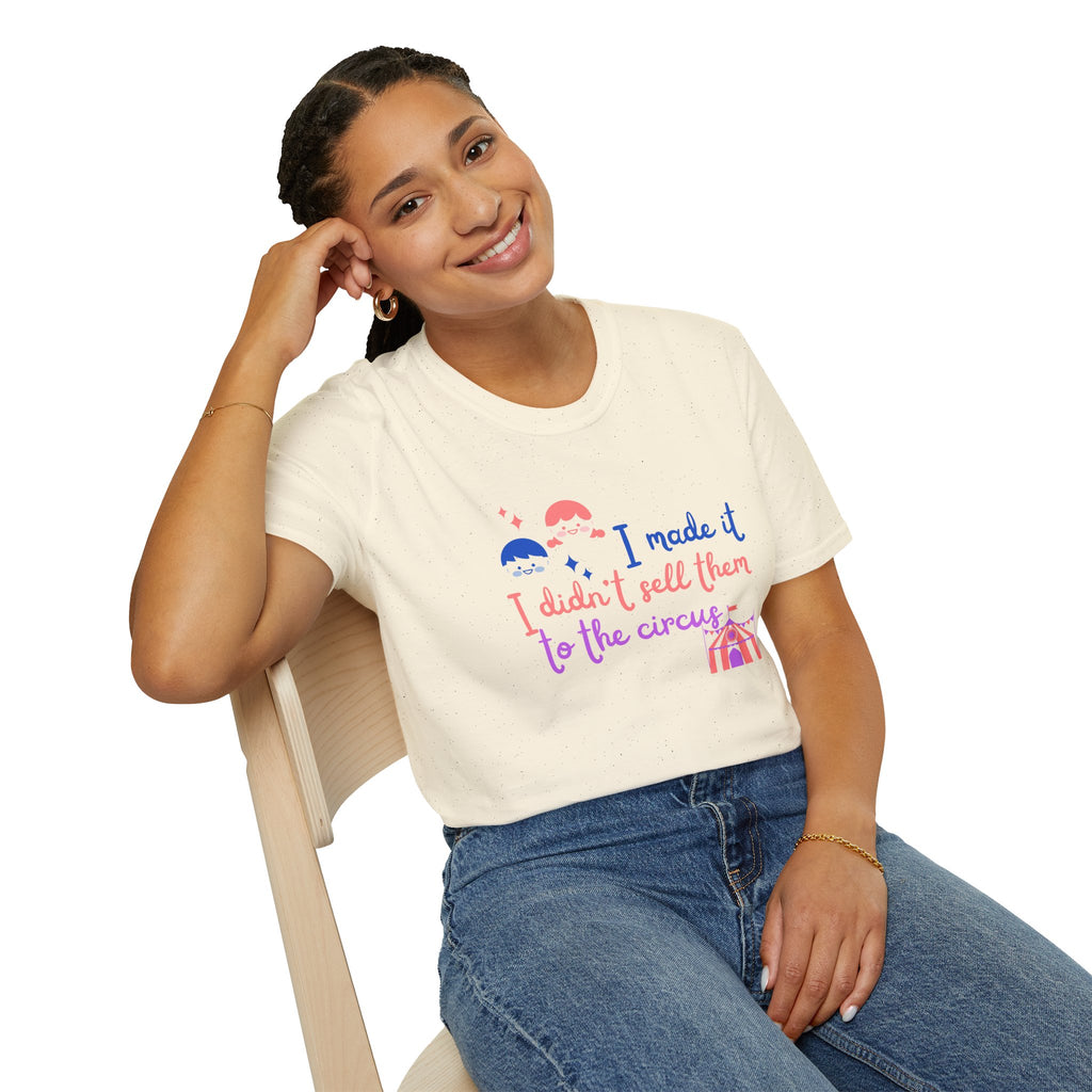 I Made It I Didnt Sell Them To The Circus T-Shirt — Funny... | T-Shirt | Al Mery's Paradise