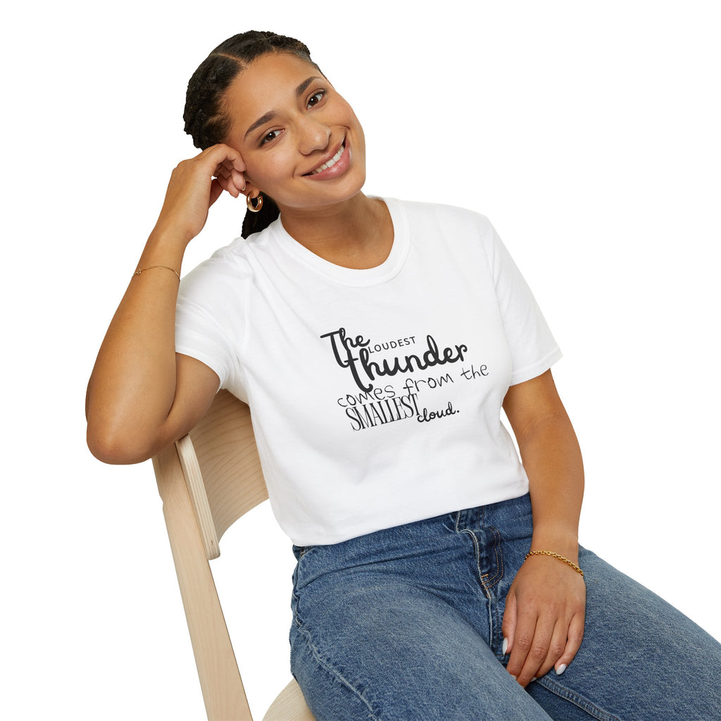 The Loudest Thunder Comes From the Smallest Cloud T-Shirt... | T-Shirt | Al Mery's Paradise