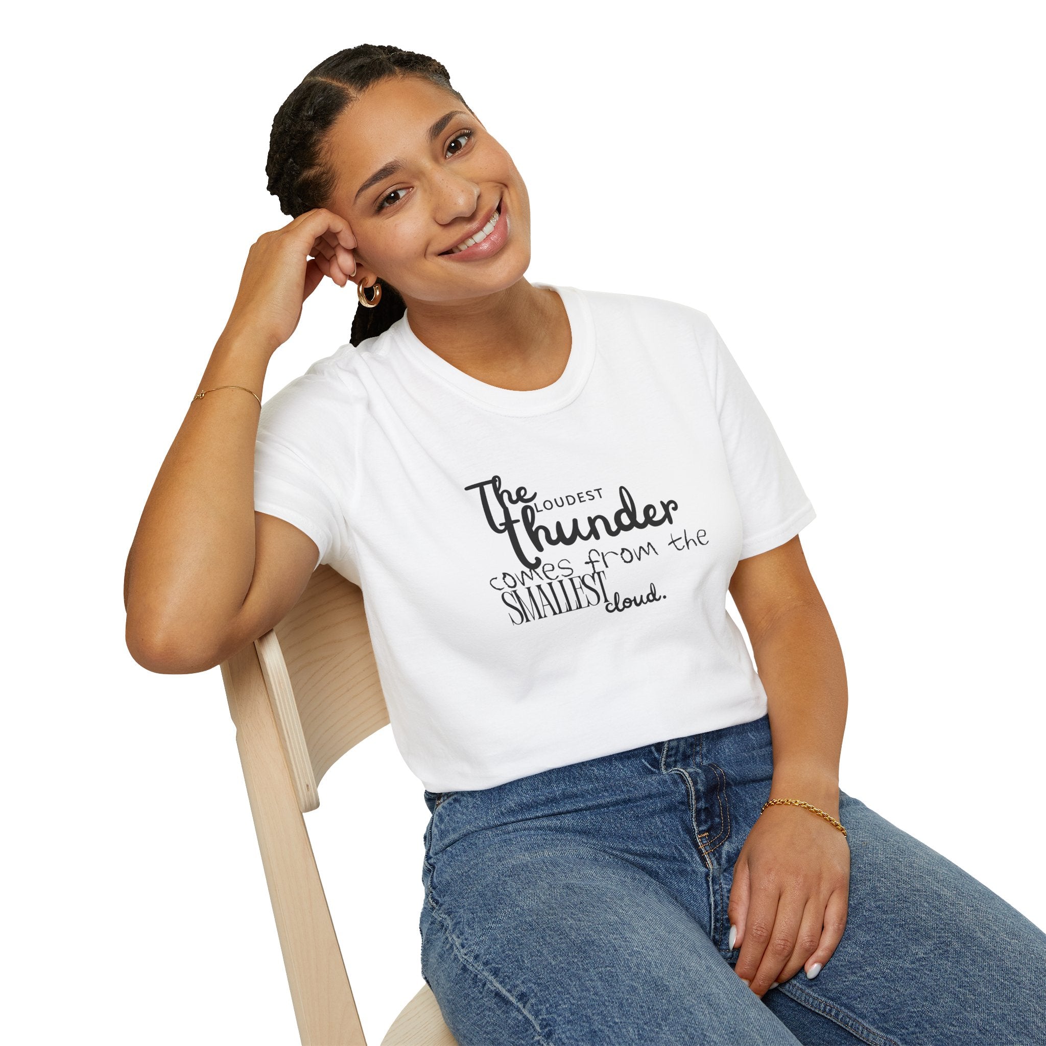 The Loudest Thunder Comes From the Smallest Cloud T-Shirt... | T-Shirt | Al Mery's Paradise