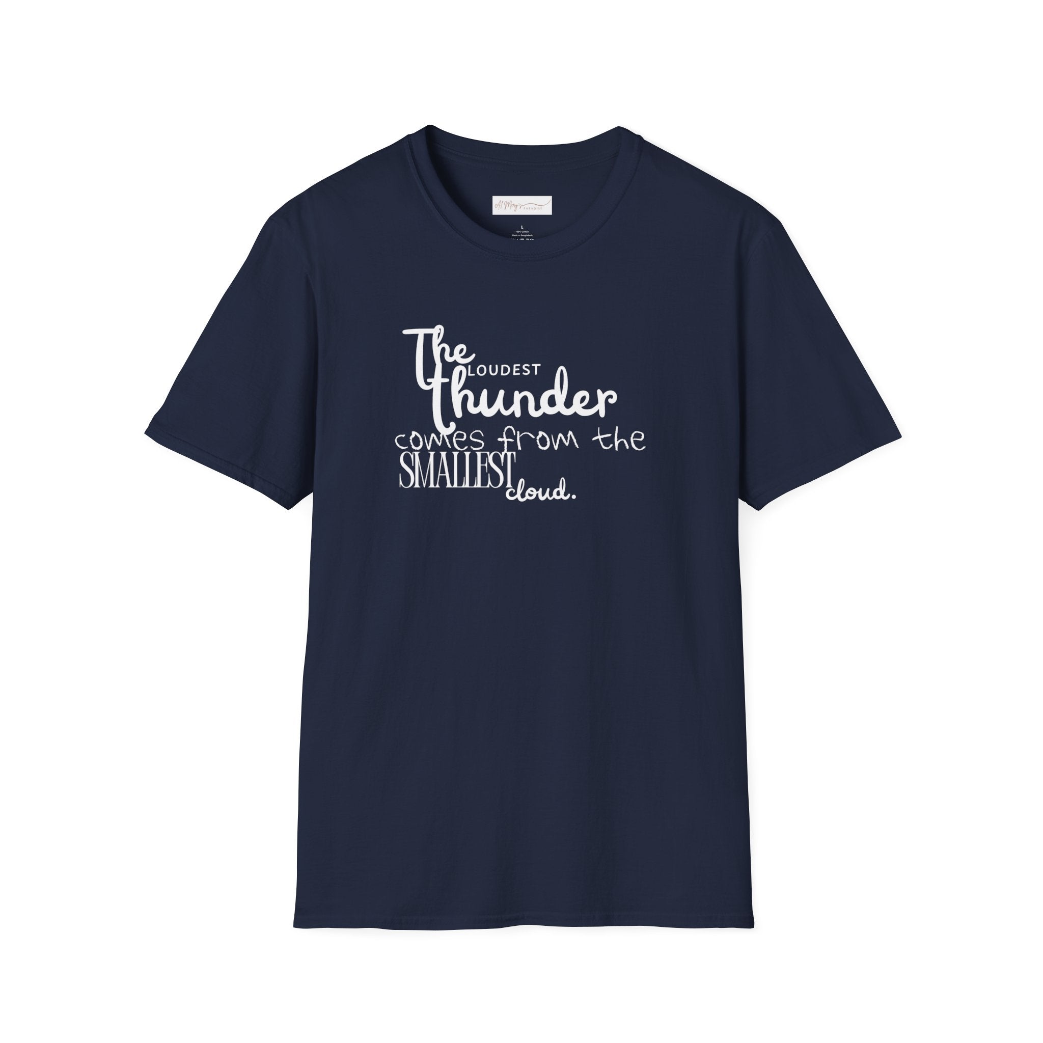 The Loudest Thunder Comes From the Smallest Cloud T-Shirt... | in Navy S | T-Shirt | Al Mery's Paradise