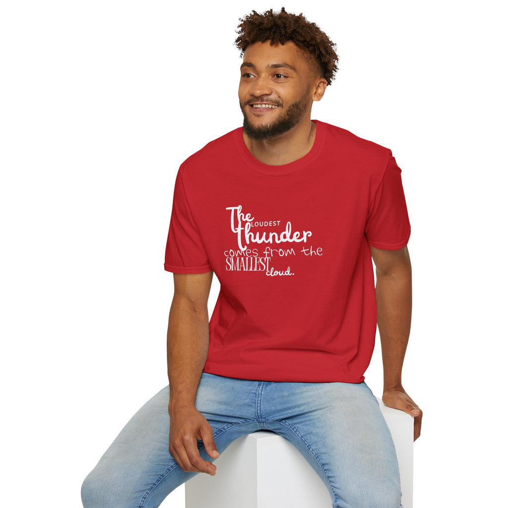 The Loudest Thunder Comes From the Smallest Cloud T-Shirt... | T-Shirt | Al Mery's Paradise