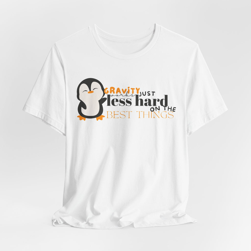 Gravity Just Works Less Hard on the Best Things Penguin G... | T-Shirt | Al Mery's Paradise