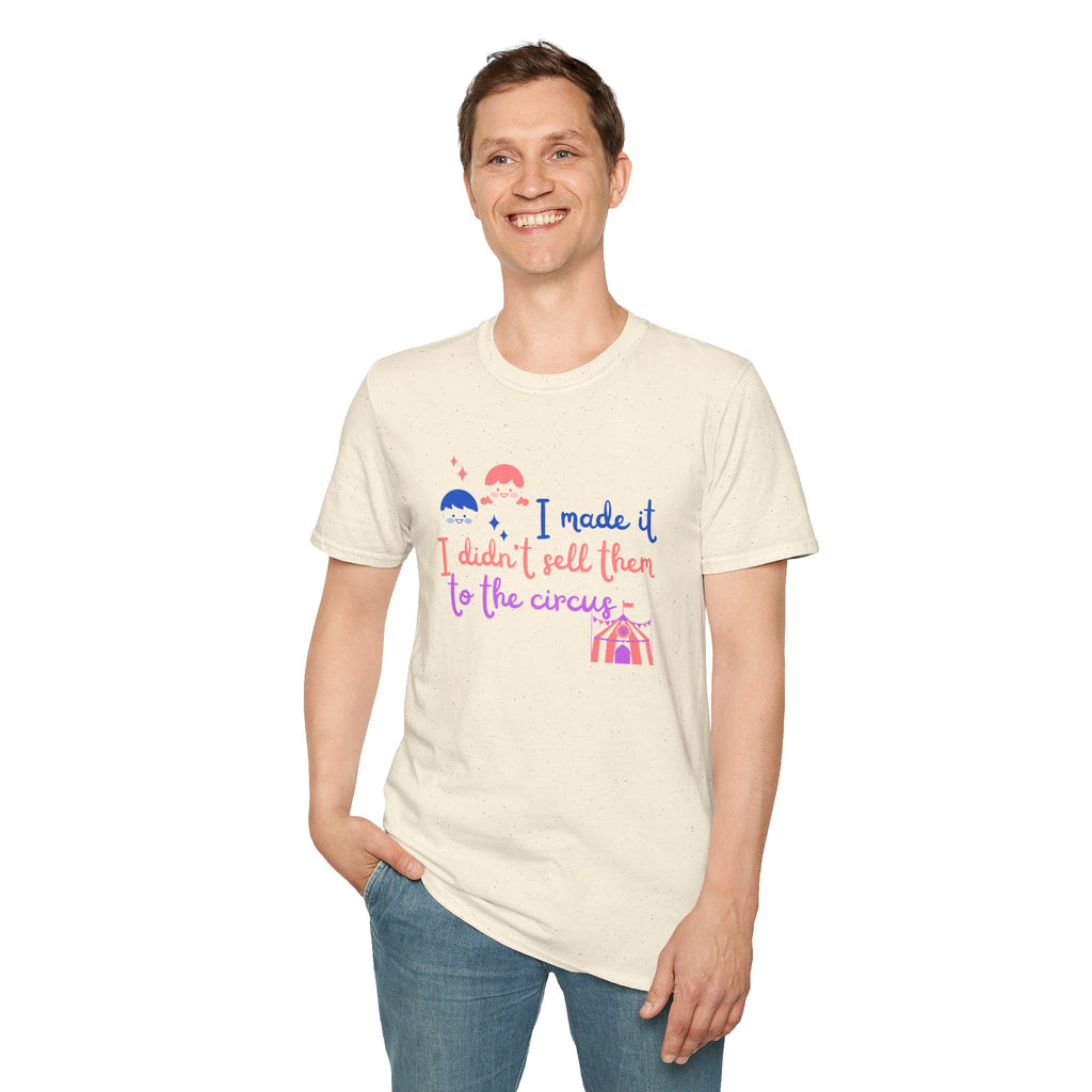 I Made It I Didnt Sell Them To The Circus T-Shirt — Funny... | T-Shirt | Al Mery's Paradise