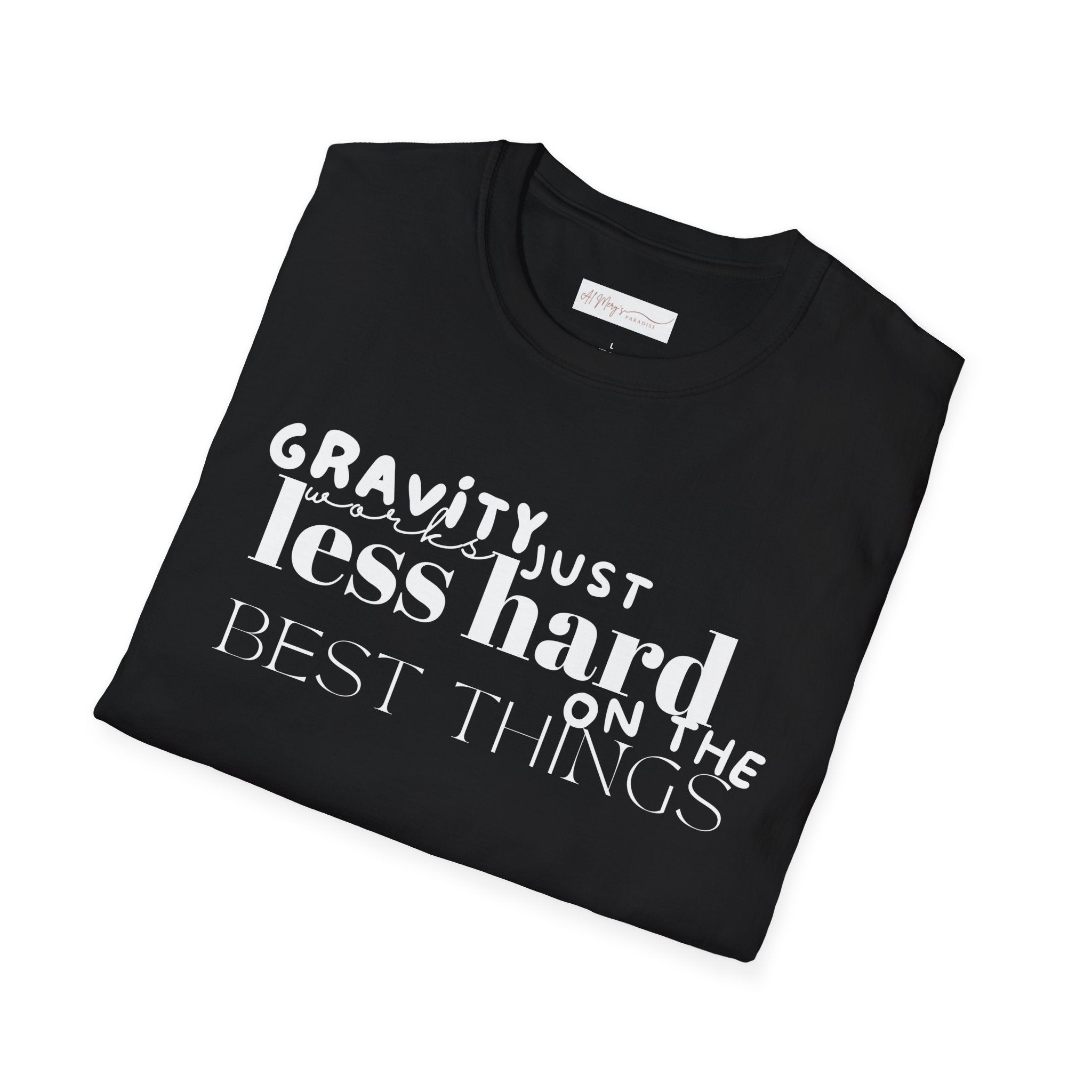 Gravity Just Works Less Hard on the Best Things T-Shirt, ... | T-Shirt | Al Mery's Paradise