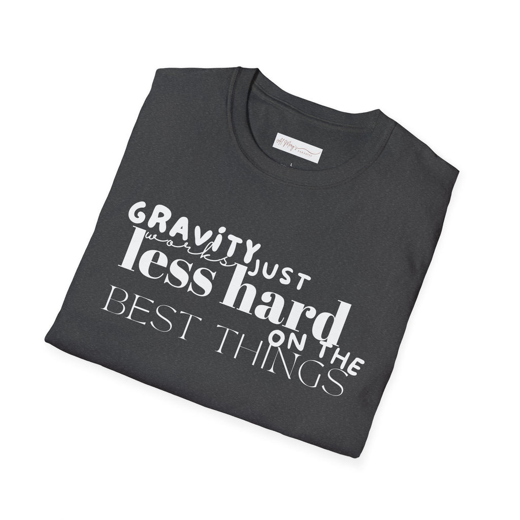 Gravity Just Works Less Hard on the Best Things T-Shirt, ... | T-Shirt | Al Mery's Paradise