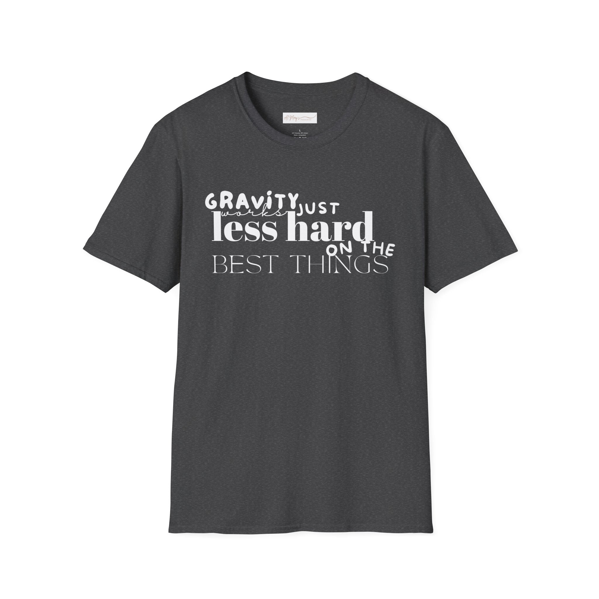 Gravity Just Works Less Hard on the Best Things T-Shirt, ... | in Dark Heather S | T-Shirt | Al Mery's Paradise
