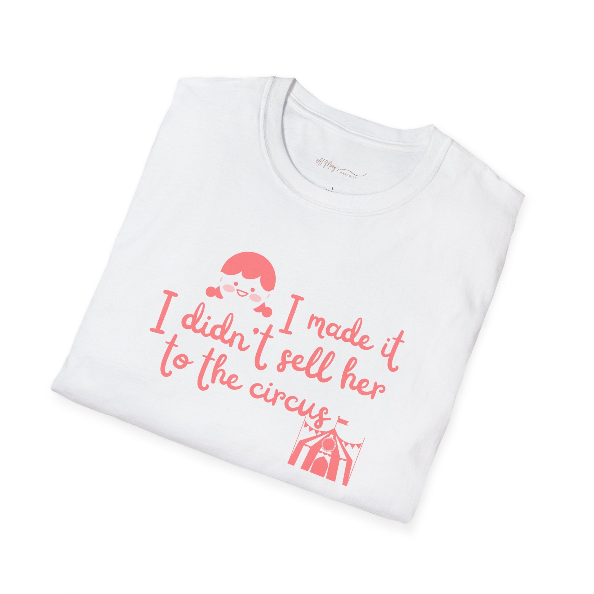 Funny Mom T-Shirt – I Didnt Sell Her to the Circus | Sarc... | T-Shirt | Al Mery's Paradise