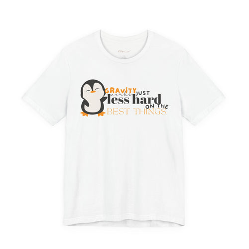 Gravity Just Works Less Hard on the Best Things Penguin G... | in S White | T-Shirt | Al Mery's Paradise