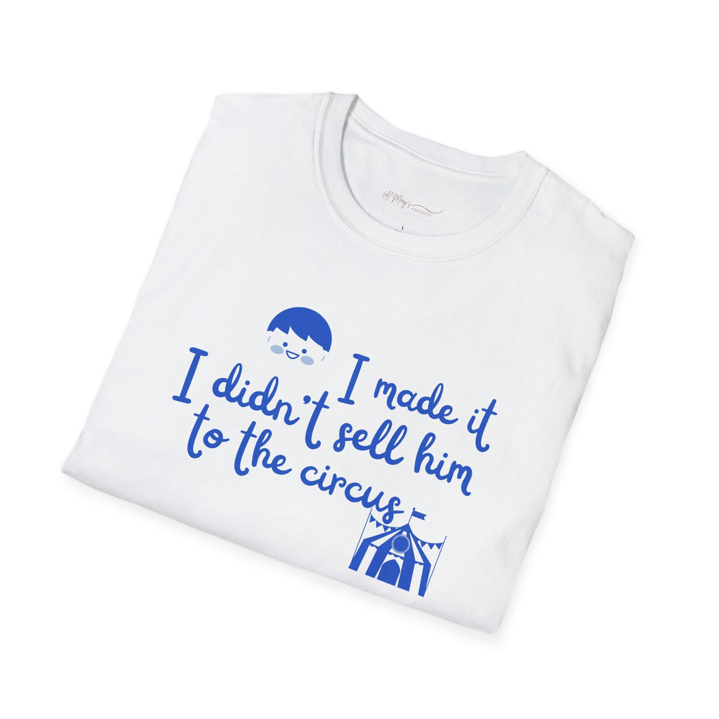 Funny Mom T-Shirt – I Didnt Sell Him to the Circus | Sarc... | T-Shirt | Al Mery's Paradise