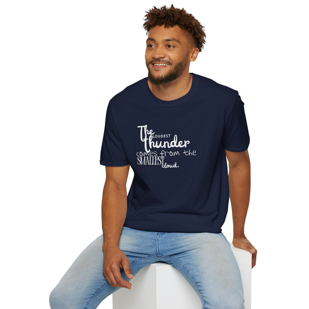 The Loudest Thunder Comes From the Smallest Cloud T-Shirt... | T-Shirt | Al Mery's Paradise